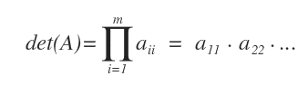 determinant of a triangular or diagonal matrix is the product of the diagonal elements