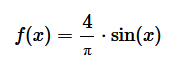$$ f(x) = \frac{4}{\pi} \sin x $$